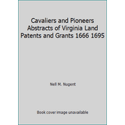 Cavaliers and Pioneers Abstracts of Virginia Land Patents and Grants 1666 1695 [Hardcover - Used]