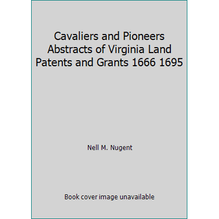 Cavaliers and Pioneers Abstracts of Virginia Land Patents and Grants 1666 1695 [Hardcover - Used]