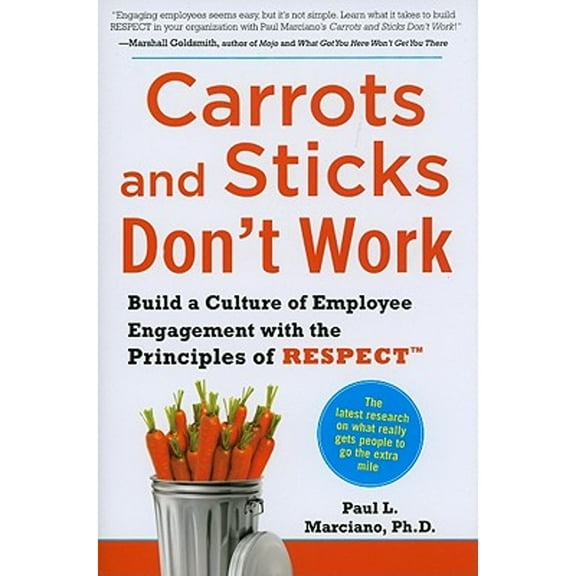Pre-Owned Carrots and Sticks Don't Work: Build a Culture of Employee Engagement with the Principles of Respect (Hardcover) 0071714014 9780071714013