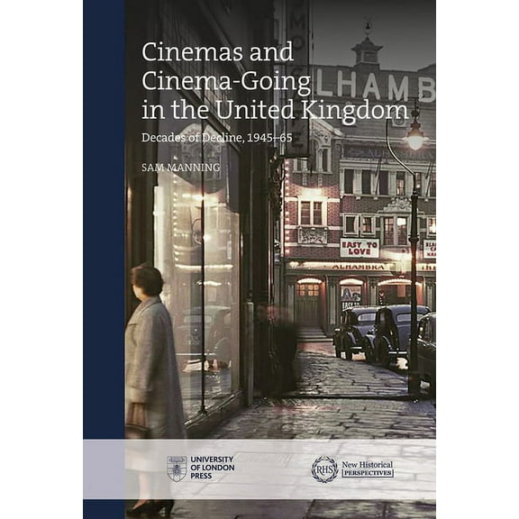 New Historical Perspectives: Cinemas and Cinema-Going in the United Kingdom : Decades of Decline, 1945–1965 (Hardcover)