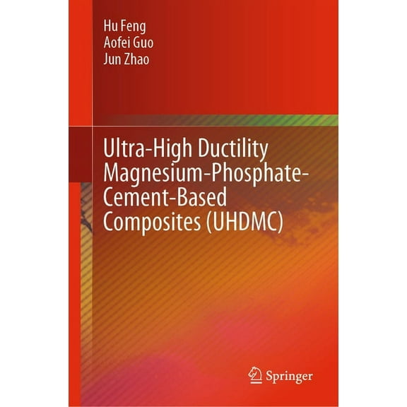Ultra-High Ductility Magnesium-Phosphate-Cement-Based Composites (Uhdmc), (Hardcover)