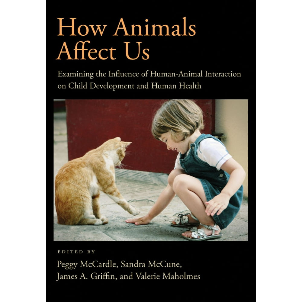 How Animals Affect Us Examining the Influences of HumanAnimal