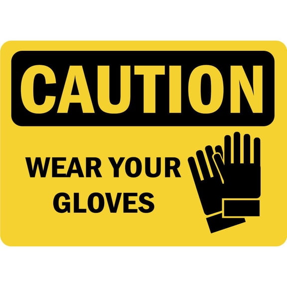 Traffic & Warehouse Signs - Caution - Wear Your Gloves Osha - Weather Approved Aluminum Street Sign, 0.04 Thickness - 10" X 7"