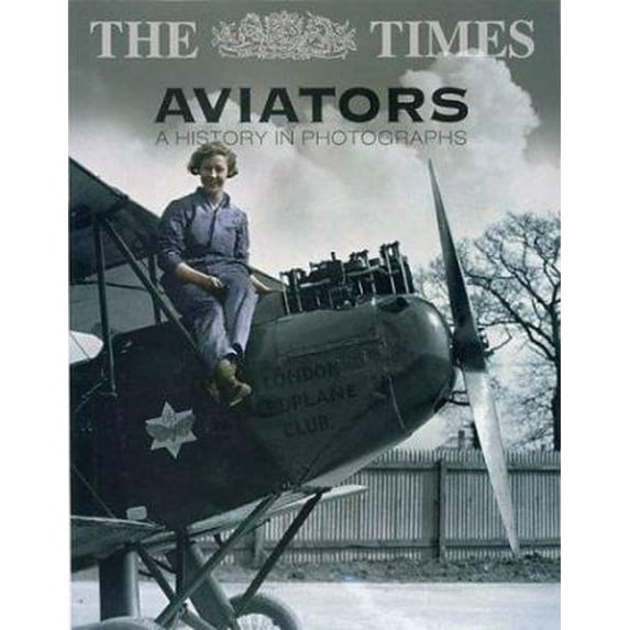 Pre-Owned The Times Aviators: A History in Photographs (Hardcover) 0007161247 9780007161249