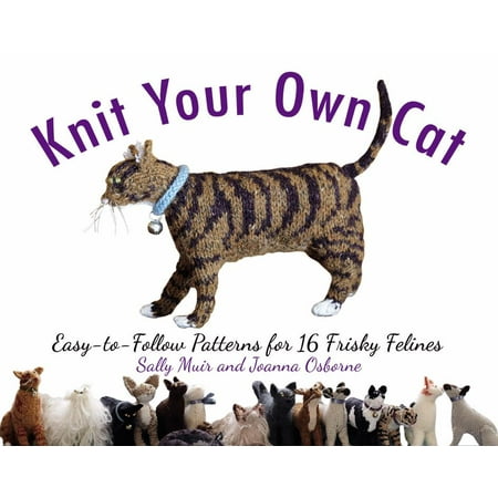 Easy Sock Knitting Patterns - Knit Your Own Cat : Easy-to-Follow Patterns for 16 Frisky Felines