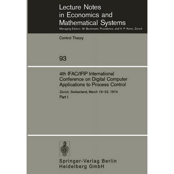 Lecture Notes in Economic and Mathematic 4th Ifac/Ifip International Conference on Digital Computer Applications to Process Control: ZÃ¼rich, Switzerland, March 1, Book 93, (Paperback)