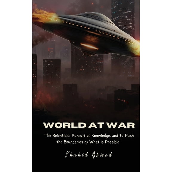 World at War: The Relentless Pursuit of Knowledge, and to Push the Boundaries of What is Possible., (Paperback)