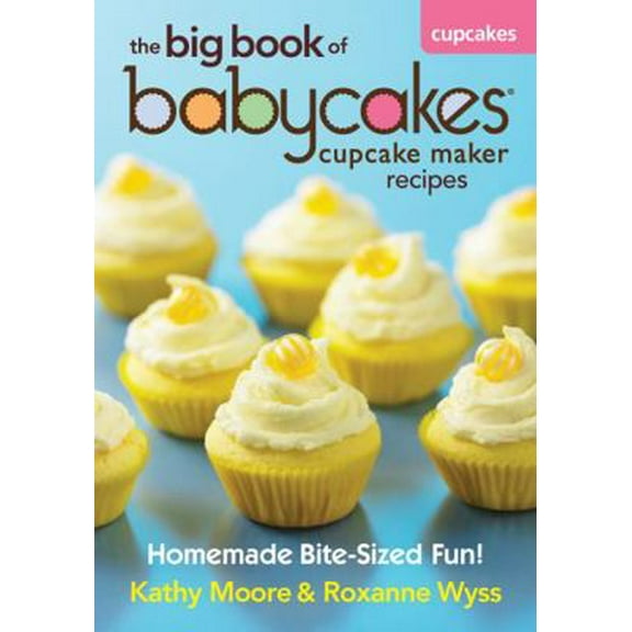 Pre-Owned The Big Book of Babycakes Cupcake Maker Recipes: Homemade Bite-Sized Fun! (Paperback) 0778804178 9780778804178