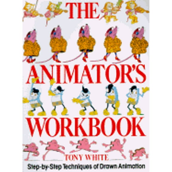 The Animator's Workbook : Step-By-Step Techniques of Drawn Animation (Paperback)