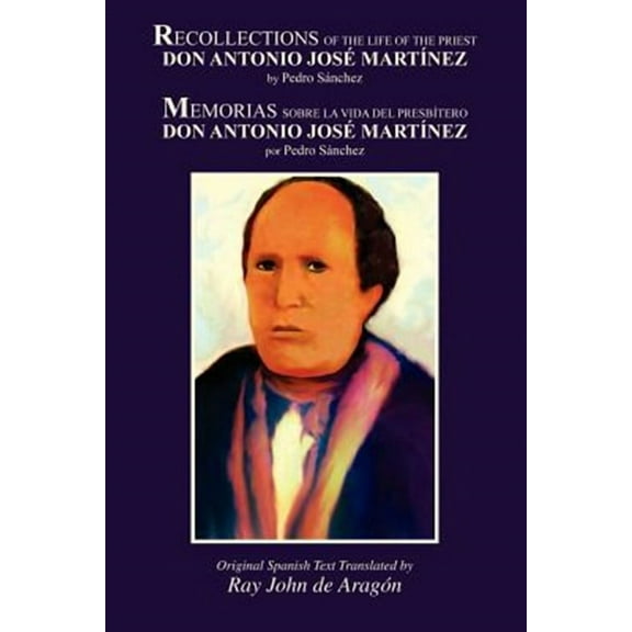 Recollections of the Life of Don Antonio Jose Martinez : Original Spanish Text With English Translation