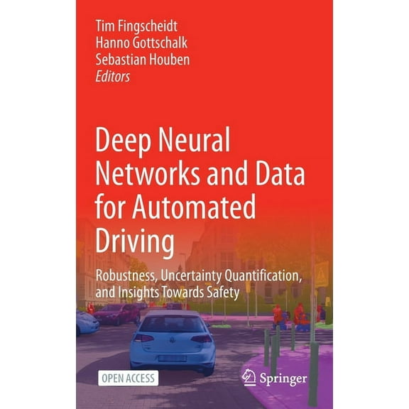 Deep Neural Networks and Data for Automated Driving: Robustness, Uncertainty Quantification, and Insights Towards Safety, (Hardcover)