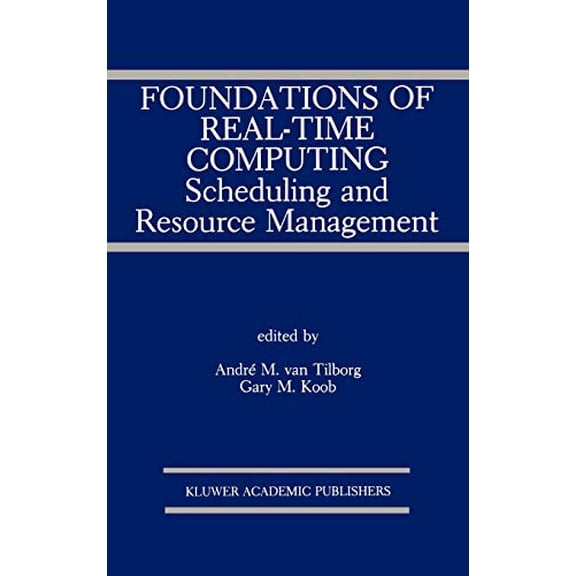 Pre-Owned Foundations of Real-Time Computing: Scheduling and Resource Management (The Springer International Series in Engineering and Computer Science, 141), 9780792391661, 0792391667, Hardcover, 1991 edition