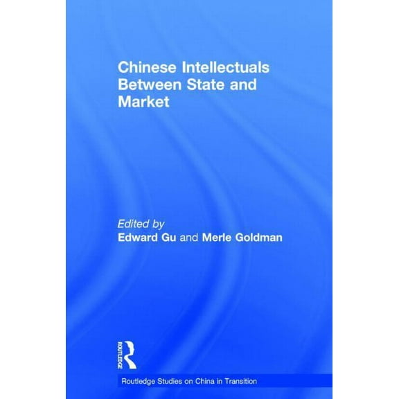 Routledge Studies on China in Transition Chinese Intellectuals Between State and Market, (Hardcover)