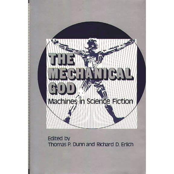 Contributions to the Study of Science Fi The Mechanical God: Machines in Science Fiction, (Hardcover)