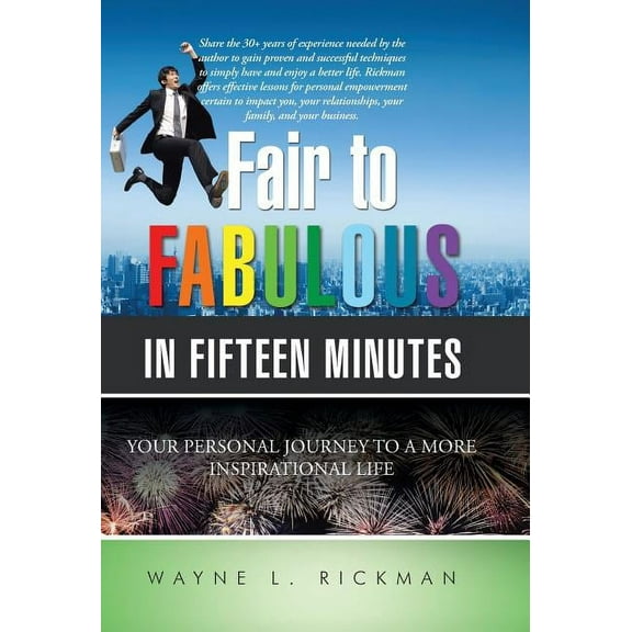 Fair to Fabulous in Fifteen Minutes: Your Personal Journey to a More Inspirational Life, (Hardcover)