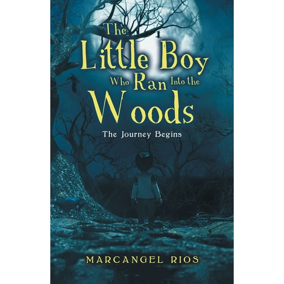 The Little Boy Who Ran into the Woods: The Journey Begins, (Paperback)