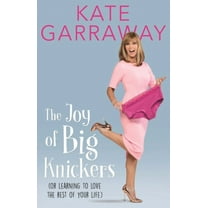 The Joy of Big Knickers : Or Learning to Love the Rest of Your Life (Hardcover)