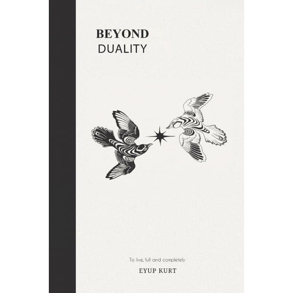 Beyond Duality: To live, full and completely., (Paperback)