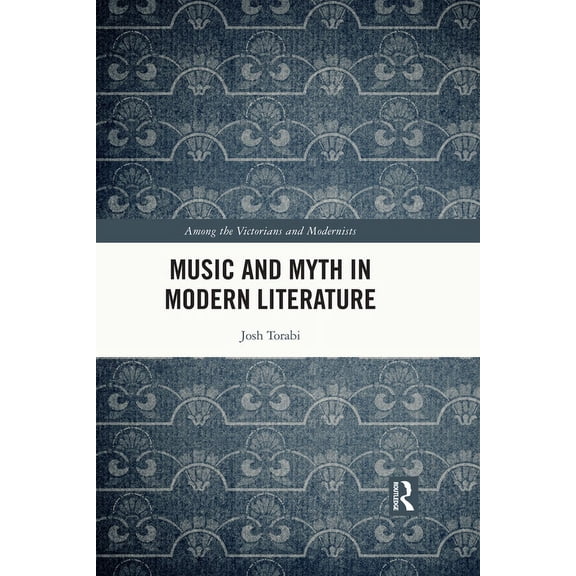 Among the Victorians and Modernists Music and Myth in Modern Literature, (Paperback)