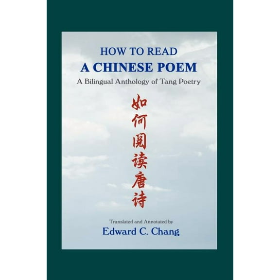 How to Read a Chinese Poem : A Bilingual Anthology of Tang Poetry
