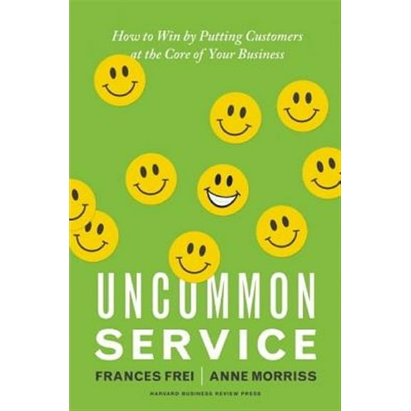 Pre-Owned Uncommon Service: How to Win by Putting Customers at the Core of Your Business (Hardcover) 1422133311 9781422133316