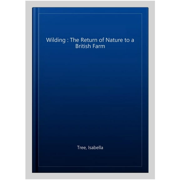 Wilding: The Return of Nature to a British Farm