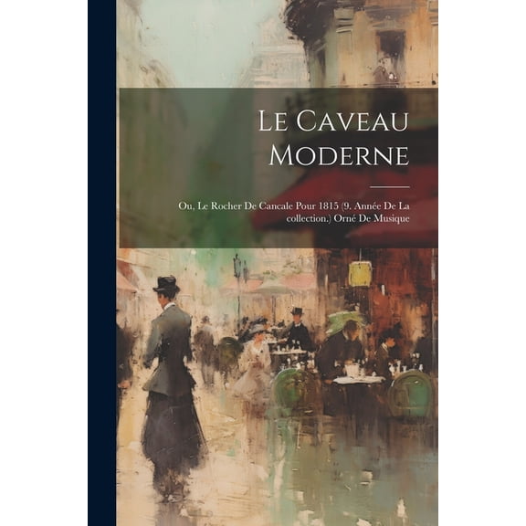 Le Caveau moderne; ou, Le Rocher de cancale pour 1815 (9. année de la collection.) Orné de musique (Paperback)