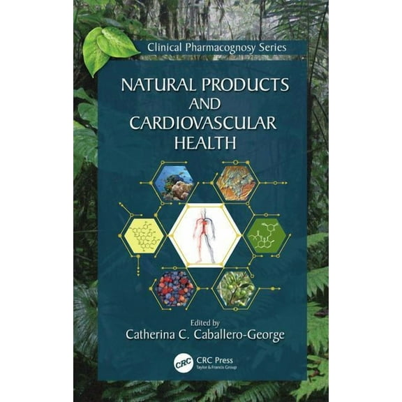 Clinical Pharmacognosy Natural Products and Cardiovascular Health, (Hardcover)