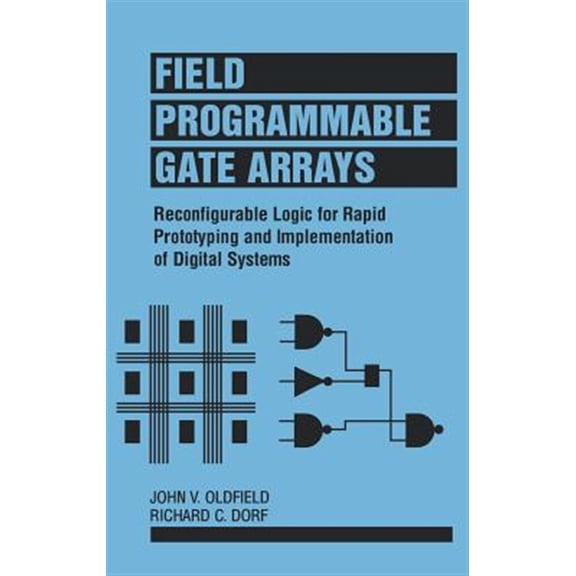 Pre-Owned Field-Programmable Gate Arrays: Reconfigurable Logic for Rapid Prototyping and Implementation of Digital Systems (Hardcover) 0471556653 9780471556657