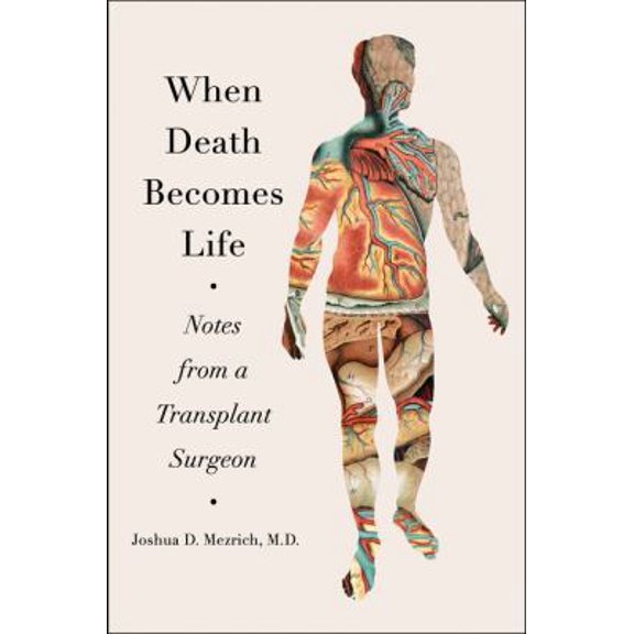Pre-Owned When Death Becomes Life: Notes from a Transplant Surgeon (Hardcover) 0062656201 9780062656209
