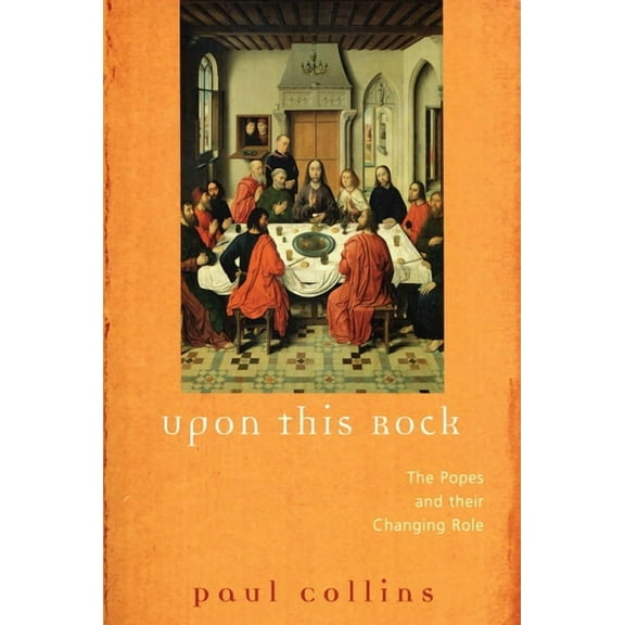 Upon This Rock The Popes and Their Changing Roles, (Paperback)