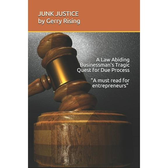 JUNK JUSTICE A Law-Abiding Businessman's Tragic Quest for Due Process (Paperback)