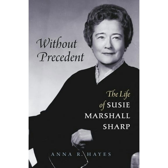 Without Precedent: The Life of Susie Marshall Sharp, (Paperback)