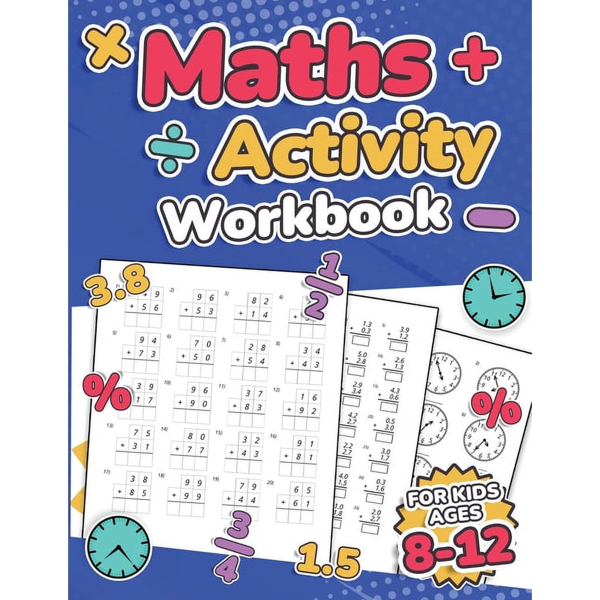 Maths Activity Workbook For Kids Ages 8-12 Addition, Subtraction, Multiplication, Division, Decimals, Fractions, Percent, (Paperback)