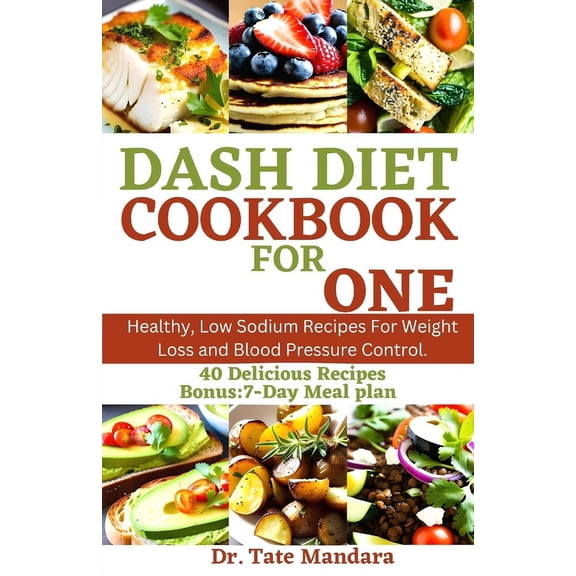 Dash Diet Cookbook for One: Healthy, Low Sodium Recipes For Weight Loss and Blood Pressure Control., (Paperback)