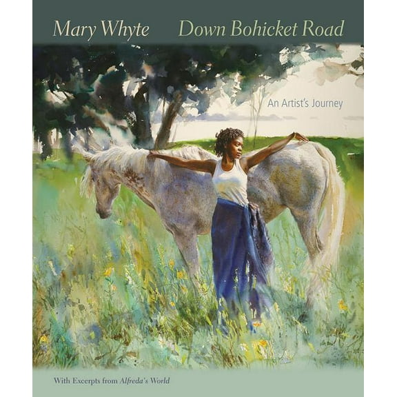 Down Bohicket Road: An Artist's Journey. Paintings and Sketches by Mary Whyte, with Excerpts from Alfreda's World. (Hardcover)