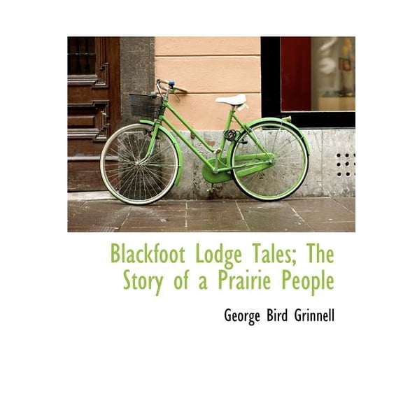 Blackfoot Lodge Tales; The Story of a Prairie People (Paperback)