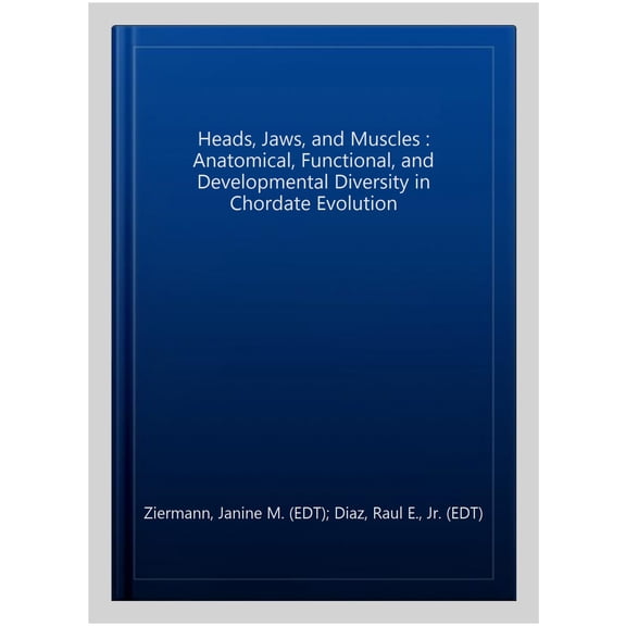Pre-Owned Fascinating Life Sciences Heads, Jaws, and Muscles: Anatomical, Functional, and Developmental Diversity in Chordate Evolution, (Hardcover)