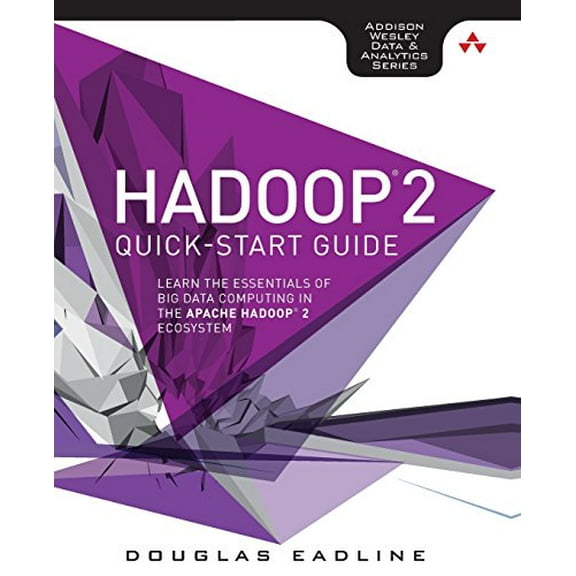 Pre-Owned Hadoop 2 Quick-Start Guide: Learn the Essentials of Big Data Computing in the Apache Hadoop 2 Ecosystem (Addison-wesley Data & Analytics Series), 9780134049946, 0134049942, Paperback, 1 edition