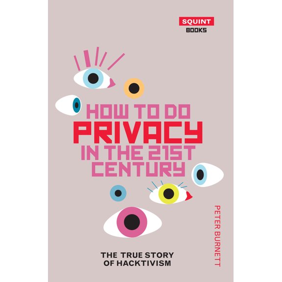 Pre-Owned How to Do Privacy in the 21st Century: The True Story of Hacktivism (Paperback) 1912477017 9781912477012