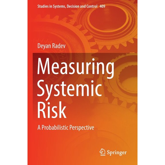 Studies in Systems, Decision and Control Measuring Systemic Risk: A Probabilistic Perspective, Book 409, (Paperback)