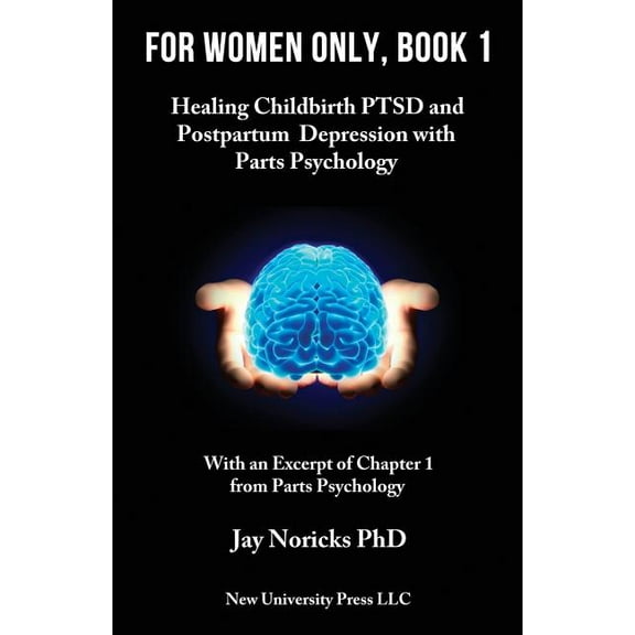 For Women Only, Book 1: Childbirth PTSD and Postpartum Depression with Parts Psychology (Paperback)