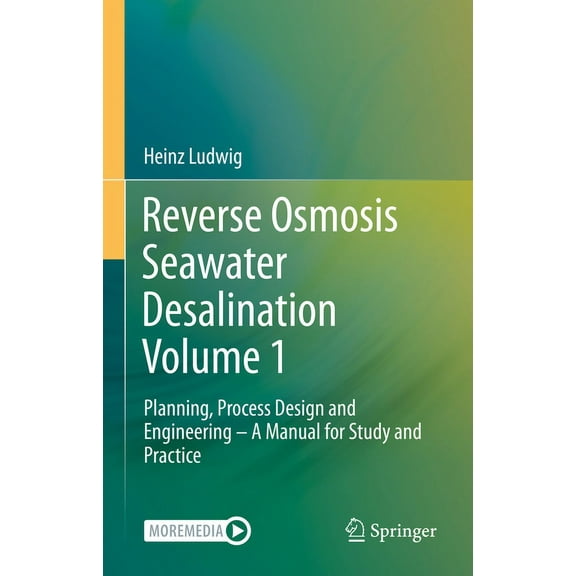 Reverse Osmosis Seawater Desalination Volume 1: Planning, Process Design and Engineering - A Manual for Study and Practi, (Hardcover)