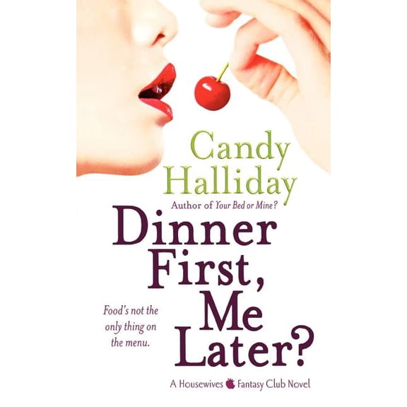 Dinner First, Me Later?: A Housewives Fantasy Club Novel, (Paperback)