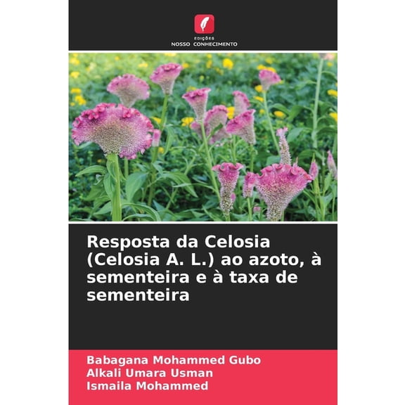 Resposta da Celosia (Celosia A. L.) ao azoto, à sementeira e à taxa de sementeira, (Paperback)