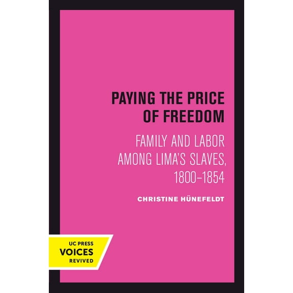 Paying the Price of Freedom: Family and Labor Among Lima's Slaves, 1800-1854, (Paperback)