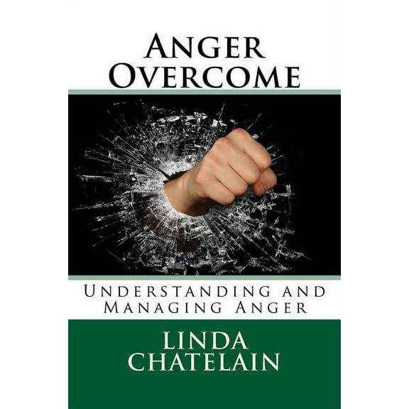 Anger Overcome: Understanding and Managing Anger
