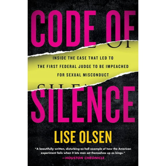 Code of Silence: Sexual Misconduct by Federal Judges, the Secret System That Protects Them, and the Women Who Blew the W, (Paperback)