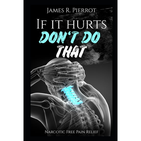 If It Hurts Don't Do That: Narcotic Free Pain Relief, (Paperback)