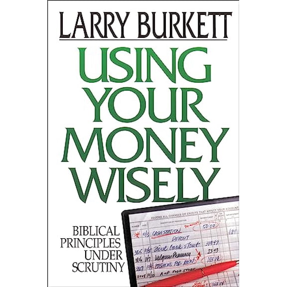 Pre-Owned Using Your Money Wisely: Biblical Principles Under Scrutiny (Paperback) 0802434290 9780802434296
